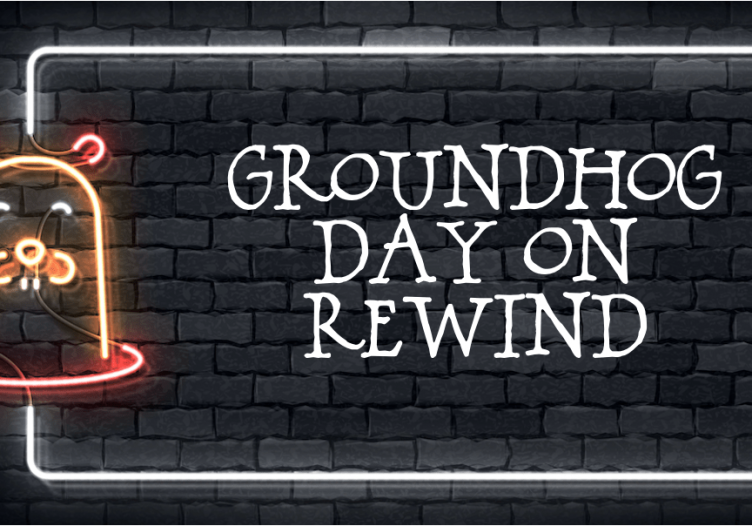 Groundhog Day on rewind; no one is in charge yet everyone is in it