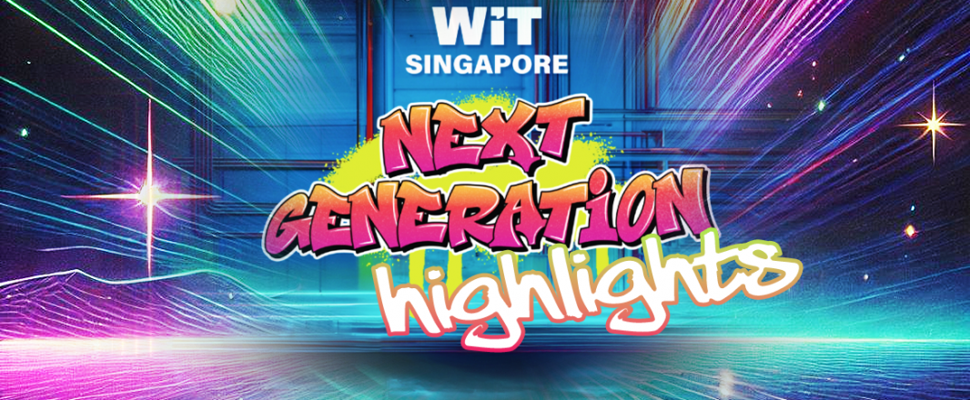 WiT Singapore 2024 in 5 minutes – the faces and phrases of the Next Generation